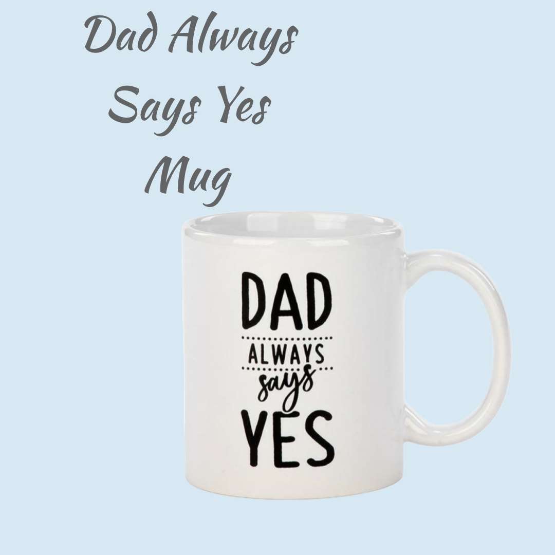 11oz Mug - Dad Always Says Yes